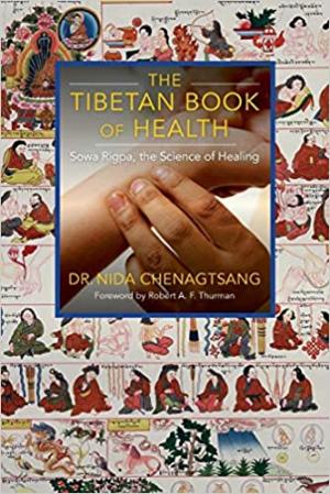 The Tibetan book of health. Sowa Rigpa, the science of healing.